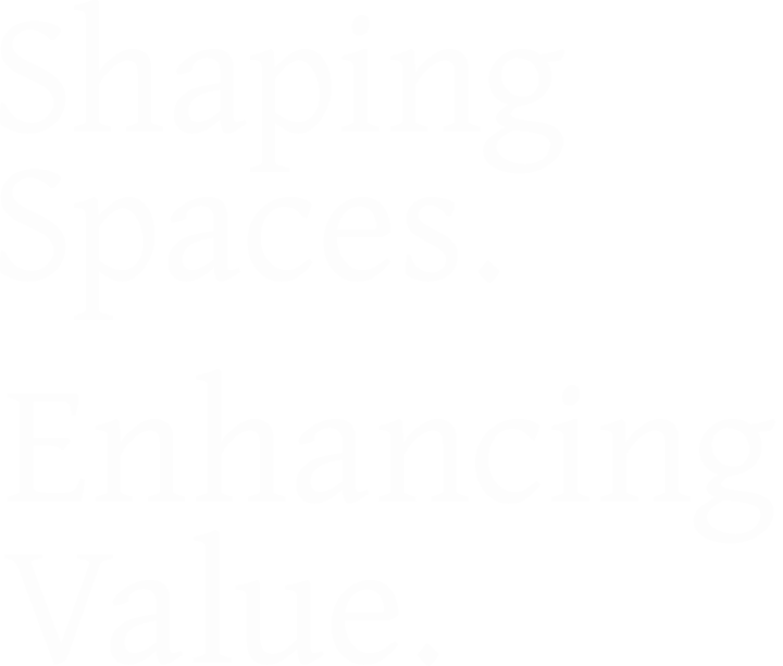 Shaping Spaces. Enhancing Value.